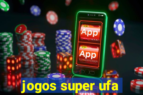 jogos super ufa